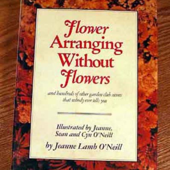 FLOWER ARRANGING WITHOUT FLOWERS: AND HUNDREDS OF OTHER GARDEN CLUB SECRETS THAT - Picture 1 of 1